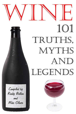 Wine - 101 truths, myths and legends