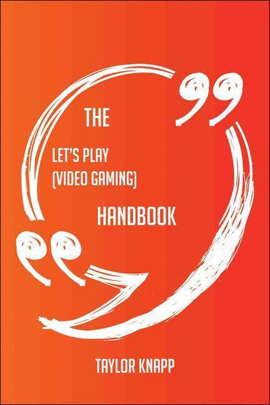 The let's play (video gaming) handbook - everything you need to know about let's play (video gaming)