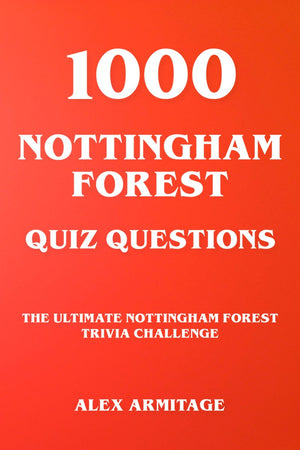 1000 nottingham forest quiz questions - the ultimate nottingham forest trivia challenge
