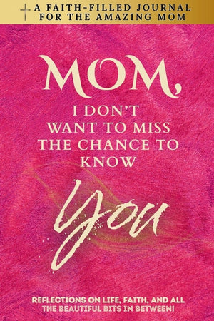 Don't miss the chance- mom, i don't want to miss the chance to know you