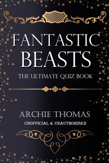 Fantastic beasts and where to find them - the ultimate quiz book