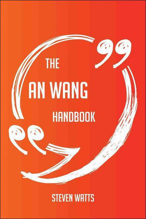 The an wang handbook - everything you need to know about an wang
