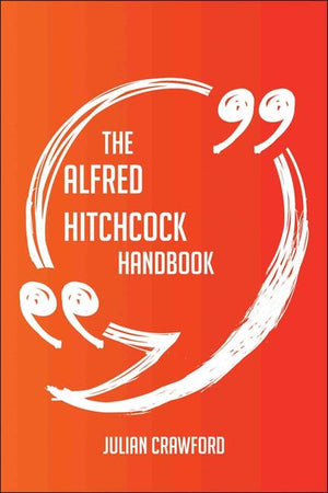 The alfred hitchcock handbook - everything you need to know about alfred hitchcock
