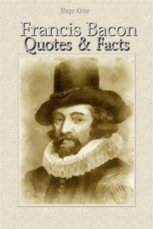 Francis bacon: quotes facts