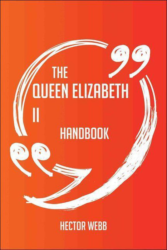 The queen elizabeth ii handbook - everything you need to know about queen elizabeth ii