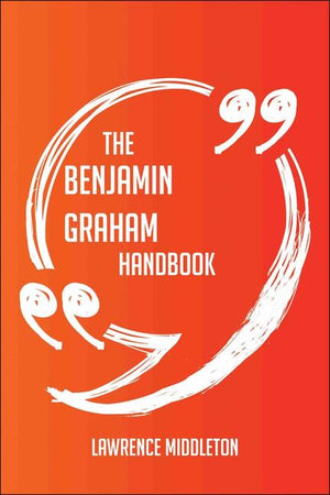 The benjamin graham handbook - everything you need to know about benjamin graham