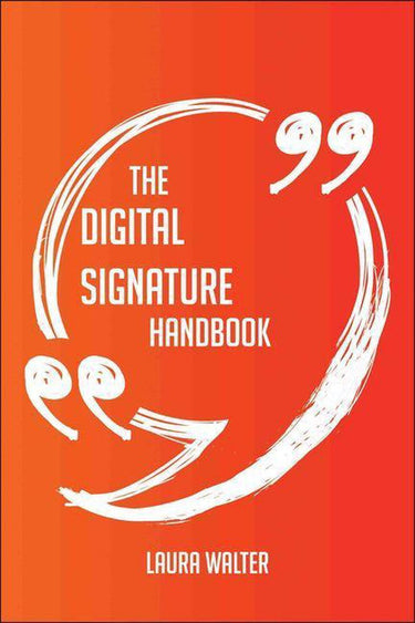 The digital signature handbook - everything you need to know about digital signature