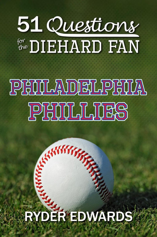 51 questions for the diehard fan: philadelphia phillies