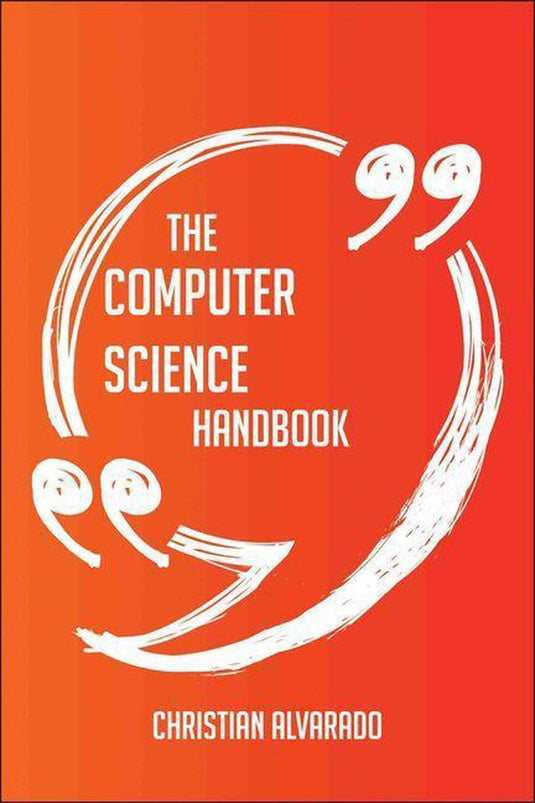 The computer science handbook - everything you need to know about computer science