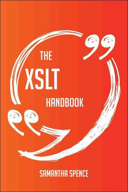 The xslt handbook - everything you need to know about xslt