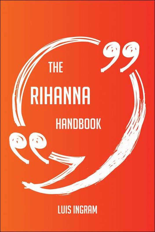 The rihanna handbook - everything you need to know about rihanna