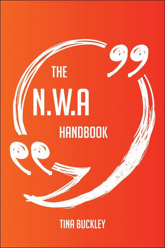 The n.w.a handbook - everything you need to know about n.w.a