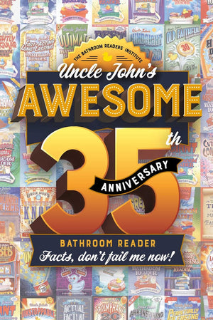 Uncle john's bathroom reader annual - uncle john's awesome 35th anniversary bathroom reader