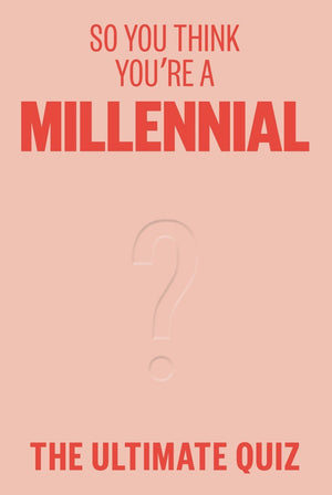 So you think you’re a millennial