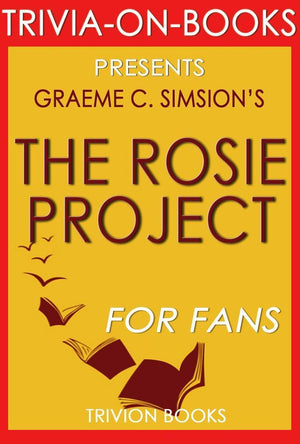 The rosie project: a novel by graeme simsion (trivia-on-books)