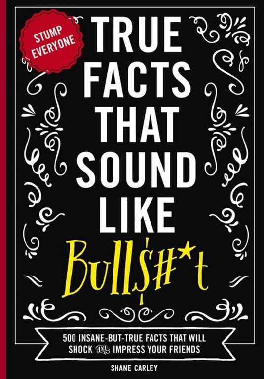 Mind-blowing true facts - true facts that sound like bull