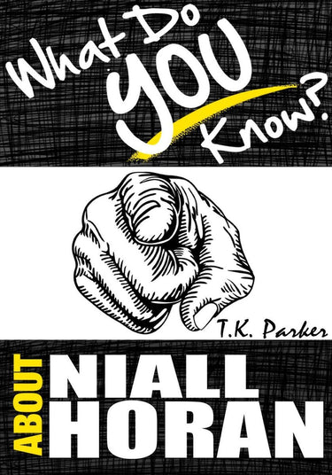 What do you know about niall horan? the unauthorized trivia quiz game book about niall horan facts