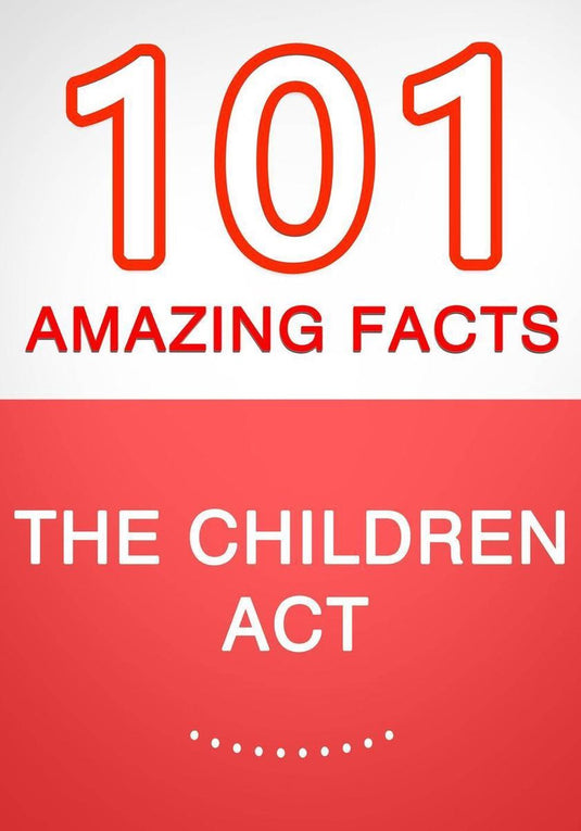 The children act – 101 amazing facts you didn’t know