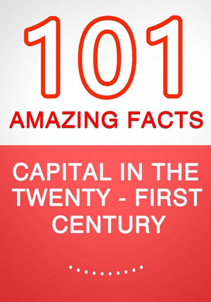 Capital in the twenty-first century - 101 amazing facts you didn't know