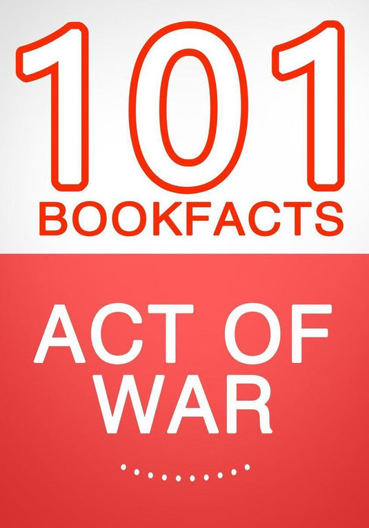 101bookfacts.com - act of war - 101 amazing facts you didn't know