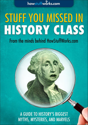 Stuff you missed in history class