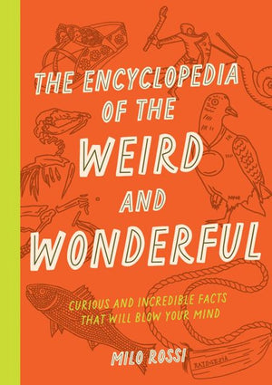 The encyclopedia of the weird and wonderful