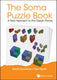 Soma puzzle book, the: a new approach to the classic pieces