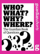 Who? what? why? where?: the guardian book of questions
