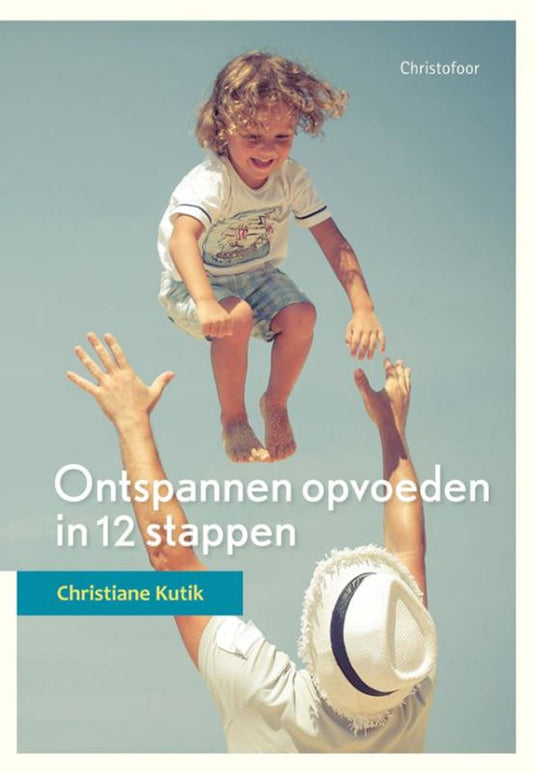 Ontspannen opvoeden in 12 stappen (pb)