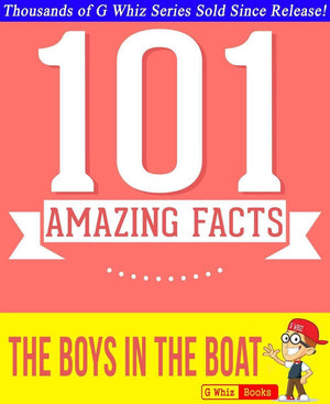Gwhizbooks.com - the boys in the boat - 101 amazing facts you didn't know