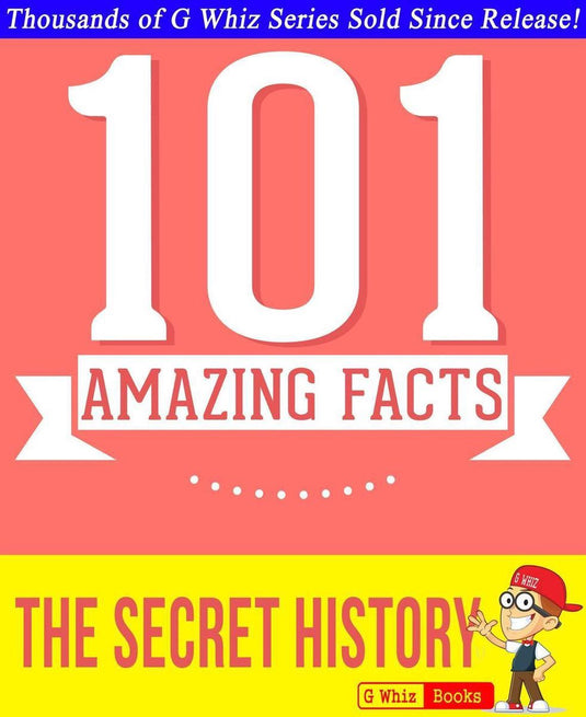 Gwhizbooks.com - the secret history - 101 amazing facts you didn't know