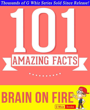 Gwhizbooks.com - brain on fire - 101 amazing facts you didn't know
